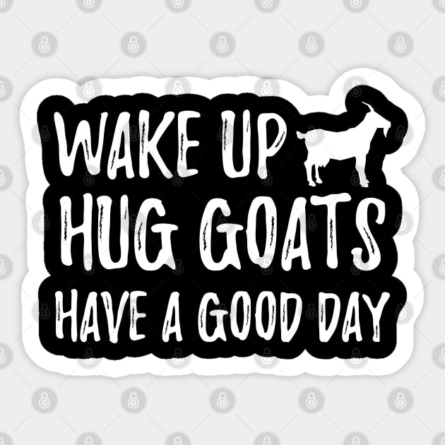 Goat - Wake up hug goats have a good day Sticker by KC Happy Shop